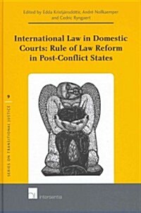 International Law in Domestic Courts: Rule of Law Reform in Post-Conflict States (Hardcover)