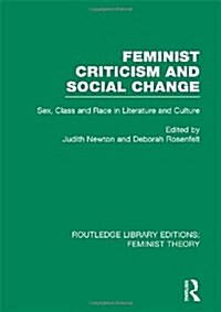 Feminist Criticism and Social Change (RLE Feminist Theory) : Sex, class and race in literature and culture (Hardcover)