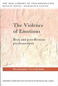 The Violence of Emotions : Bion and Post-Bionian Psychoanalysis (Paperback)