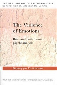 [중고] The Violence of Emotions : Bion and Post-Bionian Psychoanalysis (Paperback)