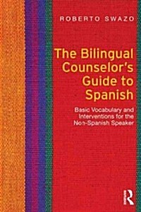 The Bilingual Counselors Guide to Spanish : Basic Vocabulary and Interventions for the Non-Spanish Speaker (Paperback)