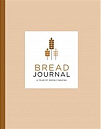 Bread Journal: A Year of Weekly Baking (Hardcover)