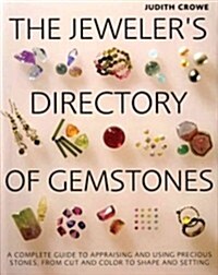 The Jewelers Directory of Gemstones: A Complete Guide to Appraising and Using Precious Stones from Cut and Color to Shape and Settings (Paperback)