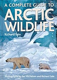 A Complete Guide to Arctic Wildlife (Paperback, Reprint)