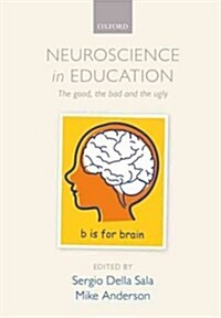 Neuroscience in Education : The Good, the Bad, and the Ugly (Paperback)