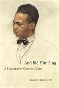 And Bid Him Sing: A Biography of Count? Cullen (Hardcover)