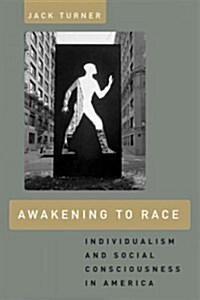 Awakening to Race: Individualism and Social Consciousness in America (Paperback)