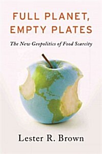 Full Planet, Empty Plates: The New Geopolitics of Food Scarcity (Hardcover)