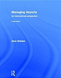 Managing Airports 4th Edition : An international perspective (Hardcover, 4 New edition)