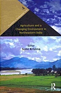 Agriculture and a Changing Environment in Northeastern India (Hardcover)