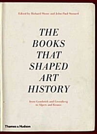 The Books That Shaped Art History : From Gombrich and Greenberg to Alpers and Krauss (Hardcover)
