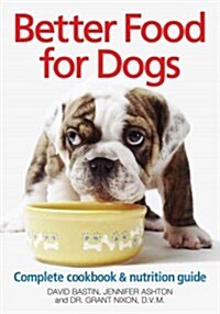 Better Food for Dogs: A Complete Cookbook & Nutrition Guide (Paperback, 2)
