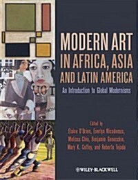 Modern Art in Africa, Asia and Latin America: An Introduction to Global Modernisms (Paperback)