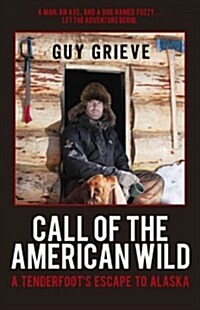 Call of the American Wild: A Tenderfoots Escape to Alaska (Hardcover)