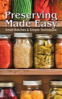 Preserving Made Easy: Small Batches and Simple Techniques (Paperback)