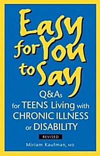 Easy for You to Say: Q&As for Teens Living with Chronic Illness or Disability (Paperback, 3, Revised, Update)