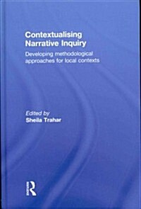 Contextualising Narrative Inquiry : Developing Methodological Approaches for Local Contexts (Hardcover)
