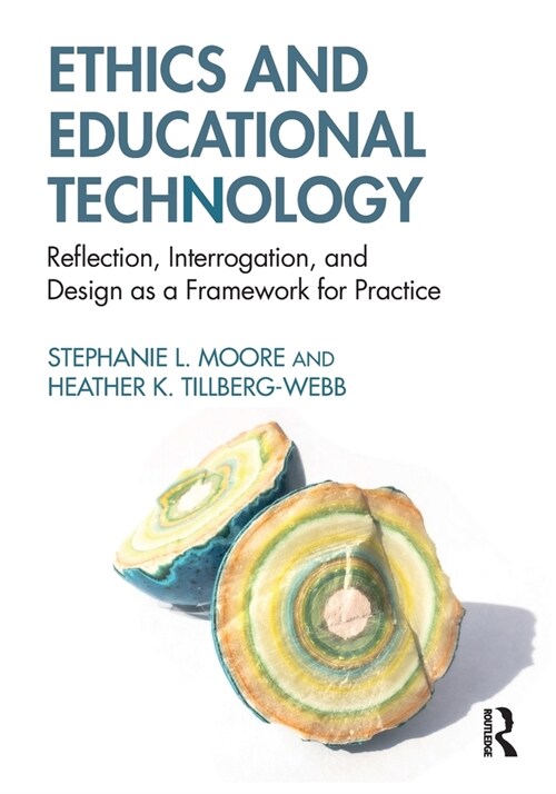 Ethics and Educational Technology : Reflection, Interrogation, and Design as a Framework for Practice (Paperback)