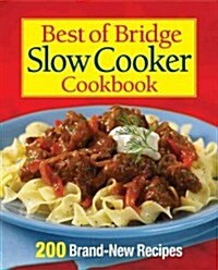 Best of Bridge Slow Cooker Cookbook: 200 Delicious Recipes (Spiral)