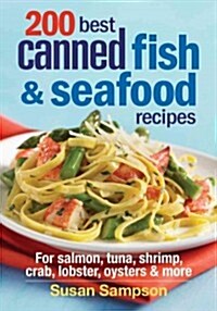 200 Best Canned Fish & Seafood Recipes: For Tuna, Salmon, Shrimp, Crab, Clams, Oysters, Lobster & More (Paperback)