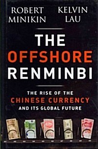 [중고] The Offshore Renminbi: The Rise of the Chinese Currency and Its Global Future (Hardcover)