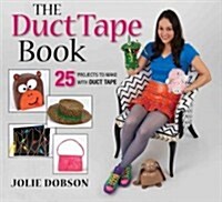 The Duct Tape Book: 25 Projects to Make with Duct Tape (Paperback)