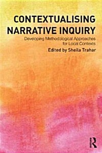 Contextualising Narrative Inquiry : Developing Methodological Approaches for Local Contexts (Paperback)