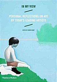 In My View : Personal Reflections on Art by Todays Leading Artists (Hardcover)