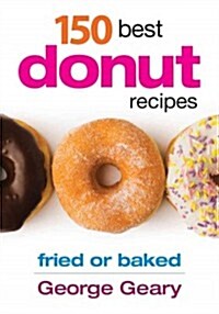 150 Best Donut Recipes: Fried or Baked (Paperback)