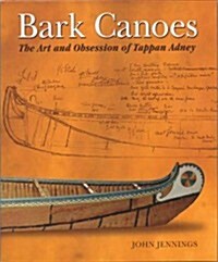 Bark Canoes: The Art and Obsession of Tappan Adney (Paperback)