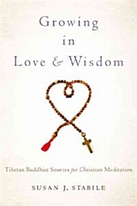 Growing in Love and Wisdom: Tibetan Buddhist Sources for Christian Meditation (Hardcover)