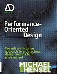 Performance-Oriented Architecture : Rethinking Architectural Design and the Built Environment (Hardcover)