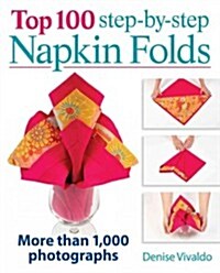 Top 100 Step-By-Step Napkin Folds: More Than 1,000 Photographs (Spiral)