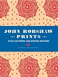 John Robshaw Prints: Textiles, Block Printing, Global Inspiration, and Interiors (Hardcover)