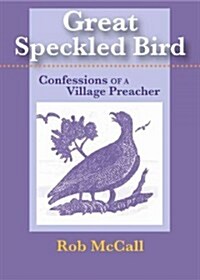 Great Speckled Bird: Confessions of a Village Preacher (Paperback)
