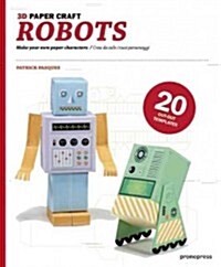 3D Paper Craft Robots: Make Your Own Paper Characters/ Crea Da Solo I Tuoi Personaggi (Hardcover)