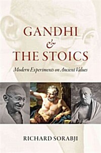 Gandhi and the Stoics: Modern Experiments on Ancient Values (Hardcover)
