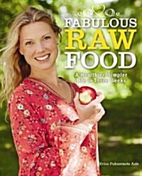 Fabulous Raw Food: Detox, Lose Weight, and Feel Great in Just Three Weeks! (Paperback)