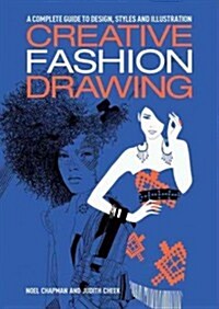 Creative Fashion Drawing : A Complete Guide to Design and Illustration Styles (Paperback)