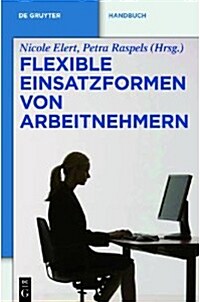 Praxishandbuch Flexible Einsatzformen von Arbeitnehmern (Hardcover)