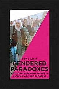 Gendered Paradoxes: Educating Jordanian Women in Nation, Faith, and Progress (Paperback)