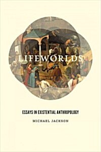 Lifeworlds: Essays in Existential Anthropology (Paperback)