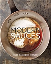 Modern Sauces: More Than 150 Recipes for Every Cook, Every Day (Hardcover)