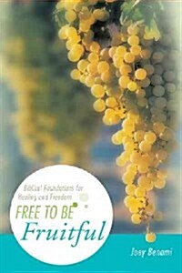 Free to Be Fruitful: Biblical Foundations for Healing and Freedom (Hardcover)