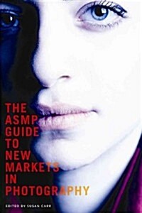 The ASMP Guide to New Markets in Photography (Paperback)