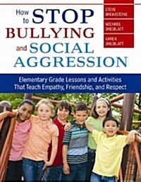 How to Stop Bullying and Social Aggression: Elementary Grade Lessons and Activities That Teach Empathy, Friendship, and Respect (Paperback)
