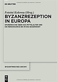 Byzanzrezeption in Europa: Spurensuche ?er Das Mittelalter Und Die Renaissance Bis in Die Gegenwart (Hardcover)
