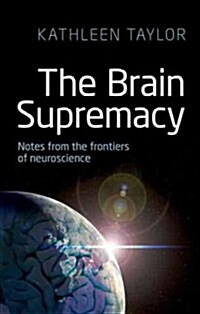 The Brain Supremacy: Notes from the Frontiers of Neuroscience (Hardcover)