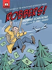 Robbers!: True Stories of the Worlds Most Notorious Thieves (Paperback)