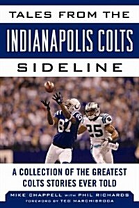 Tales from the Indianapolis Colts Sideline: A Collection of the Greatest Colts Stories Ever Told (Hardcover)